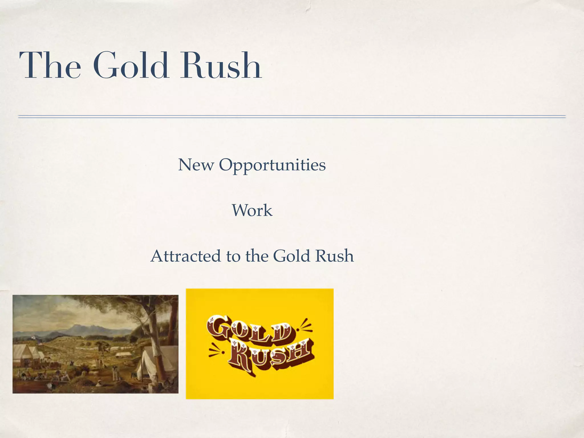 The Gold Rush
New Opportunities
Work
Attracted to the Gold Rush
 