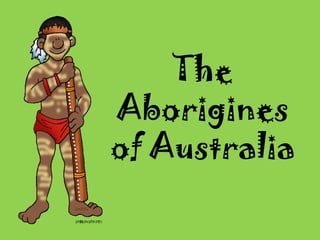 The
Aborigines
of Australia
 