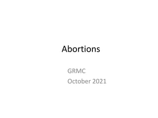 Abortions
GRMC
October 2021
 