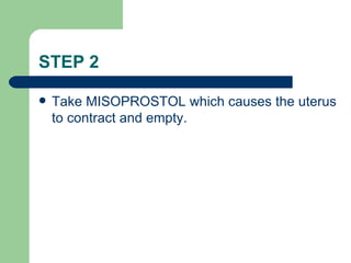 STEP 2 Take MISOPROSTOL which causes the uterus to contract and empty. 