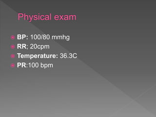  BP: 100/80 mmhg
 RR; 20cpm
 Temperature: 36.3C
 PR:100 bpm
 
