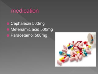  Cephalexin 500mg
 Mefenamic acid 500mg
 Paracetamol 500mg
 