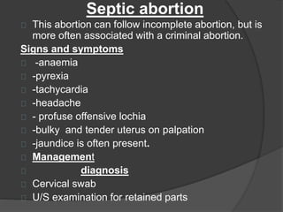 Septic abortion
This abortion can follow incomplete abortion, but is
more often associated with a criminal abortion.
Signs...
