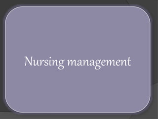 Nursing management
 