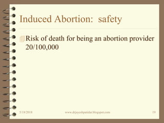 Induced Abortion: safety
Risk of death for being an abortion provider
20/100,000
5/18/2018 19www.drjayeshpatidar.blogspot.com
 