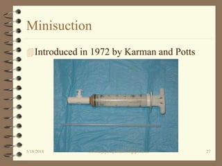Minisuction
Introduced in 1972 by Karman and Potts
5/18/2018 27www.drjayeshpatidar.blogspot.com
 