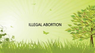 ILLEGAL ABORTION
 