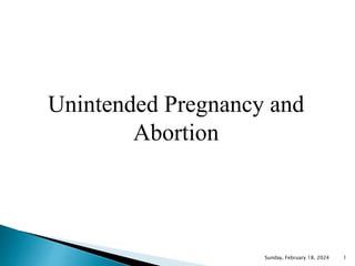 Unintended Pregnancy and
Abortion
Sunday, February 18, 2024 1
 