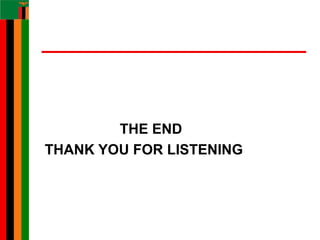 THE END
THANK YOU FOR LISTENING
 