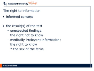 The right to information informed consent the result(s) of the test unexpected findings:  the right not to know medically irrelevant information:  the right to know  * the sex of the fetus 