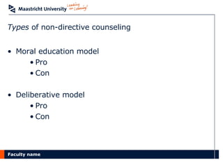 Types  of non-directive counseling Moral education model Pro Con Deliberative model Pro Con 