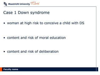 Case 1 Down syndrome woman at high risk to conceive a child with DS content and risk of moral education content and risk of deliberation 