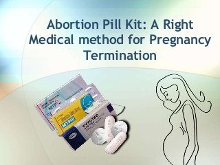 Abortion Pill Kit: A Right
Medical method for Pregnancy
Termination
 