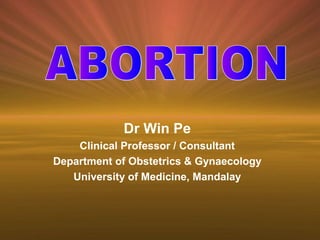 Dr Win Pe
    Clinical Professor / Consultant
Department of Obstetrics & Gynaecology
   University of Medicine, Mandalay
 
