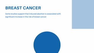 BREAST CANCER
Some studies support that induced abortion is associated with
significant increase in the risk of breast cancer
 
