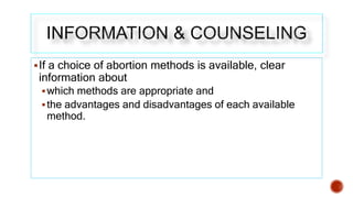 If a choice of abortion methods is available, clear
information about
which methods are appropriate and
the advantages ...