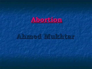 AbortionAbortion
Ahmed MukhtarAhmed Mukhtar
 