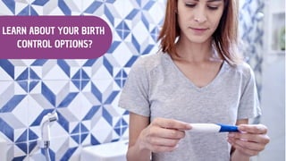 LEARN ABOUT YOUR BIRTH
CONTROL OPTIONS?
 