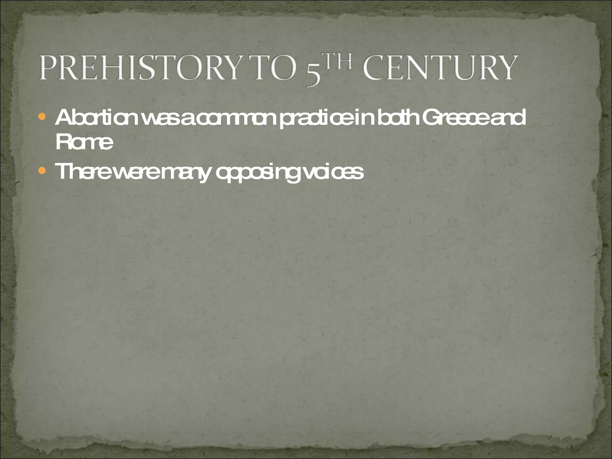 Abortion was a common practice in both Greece and Rome There were many opposing voices 