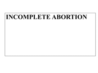 INCOMPLETE ABORTION
 