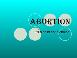 Abortion “ It’s a child not a choice” 