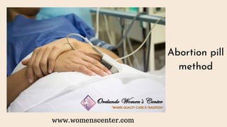 www.womenscenter.com
Abortion pill
method
 
