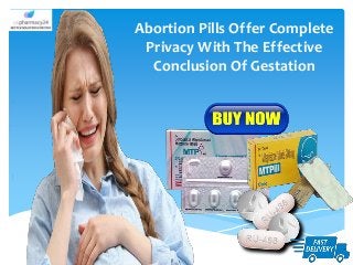 Abortion Pills Offer Complete
Privacy With The Effective
Conclusion Of Gestation
 