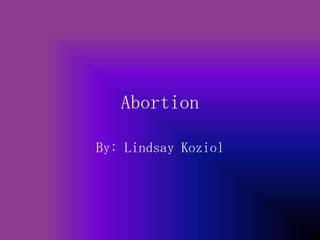 Abortion

By: Lindsay Koziol
 
