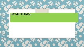 SYMPTOMS:
 