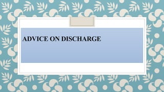 ADVICE ON DISCHARGE
 