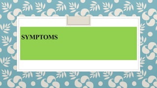 SYMPTOMS
 