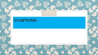 SYMPTOMS:
 