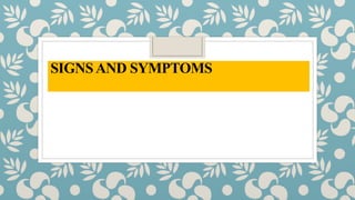 SIGNSAND SYMPTOMS
 