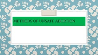 METHODS OF UNSAFEABORTION
 
