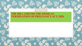 THE BILLAMENDS THE MEDICAL
TERMINATION OFPREGNANCYACT, 2020.
 