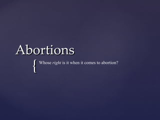 Abortions Whose  right  is it when it comes to abortion? 