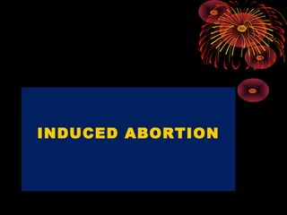 INDUCED ABORTION
 