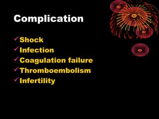 Complication
Shock
Infection
Coagulation failure
Thromboembolism
Infertility
 