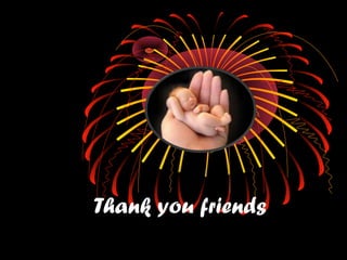 Thank you friends
 