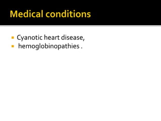  Cyanotic heart disease,
 hemoglobinopathies .
 