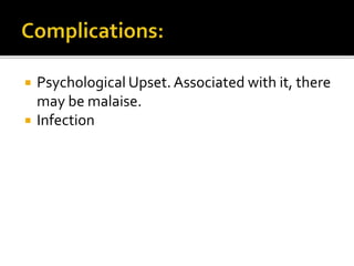  Psychological Upset. Associated with it, there
may be malaise.
 Infection
 