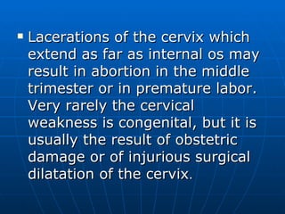 <ul><li>Lacerations of the cervix which extend as far as internal os may result in abortion in the middle trimester or in ...