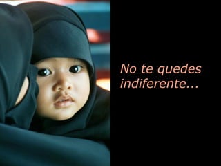 No te quedes indiferente... 