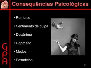 •  Remorso •  Sentimento de culpa •  Desânimo •  Depresão •  Medos  •  Pesadelos 