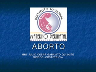   ABORTO MR1 JULIO CÉSAR GARAVITO QUIJAITE GINECO-OBSTETRICIA 
