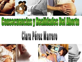 Consecuencias y Realidades Del Aborto Clara Pérez Marrero 