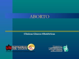 ABORTO


Clínicas Gineco-Obstétricas
 