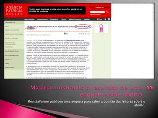 Matéria mostrando o resultado de uma
enquete sobre aborto
Revista Fórum publicou uma enquete para saber a opinião dos leitores sobre o
aborto.

 