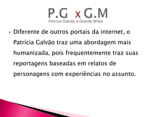 Patrícia Galvão x Grande Mídia



Diferente de outros portais da internet, o
Patrícia Galvão traz uma abordagem mais
humanizada, pois frequentemente traz suas
reportagens baseadas em relatos de

personagens com experiências no assunto.

 