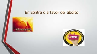 En contra o a favor del aborto